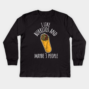 I Like Burritos And Maybe 3 People Funny Burrito Kids Long Sleeve T-Shirt